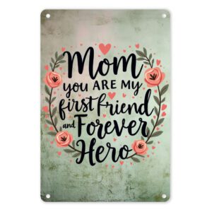 A4 Metal Tin Poster - Mom, You Are My First Friend and Forever Hero
